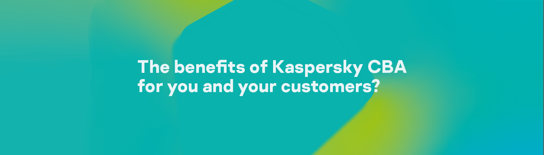 De voordelen van Kaspersky CBA voor jou en je klanten?